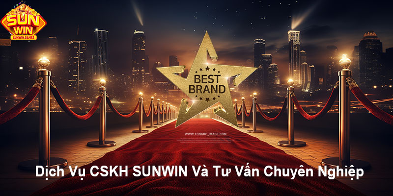 Dịch vụ CSKH SUNWIN và tư vấn chuyên nghiệp