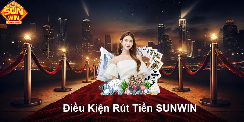 Điều kiện rút tiền SUNWIN