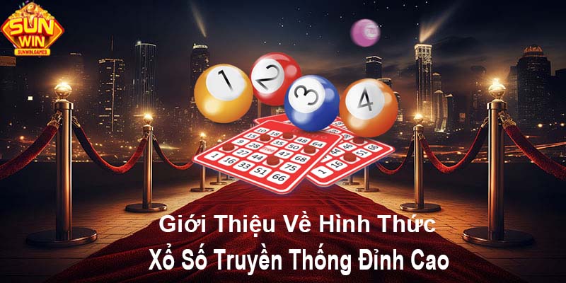 Giới thiệu về hình thức xổ số truyền thống đỉnh cao