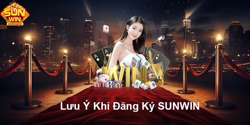 Lưu ý khi đăng ký SUNWIN