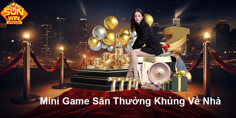 Mini game SUNWIN rinh thưởng khủng về nhà