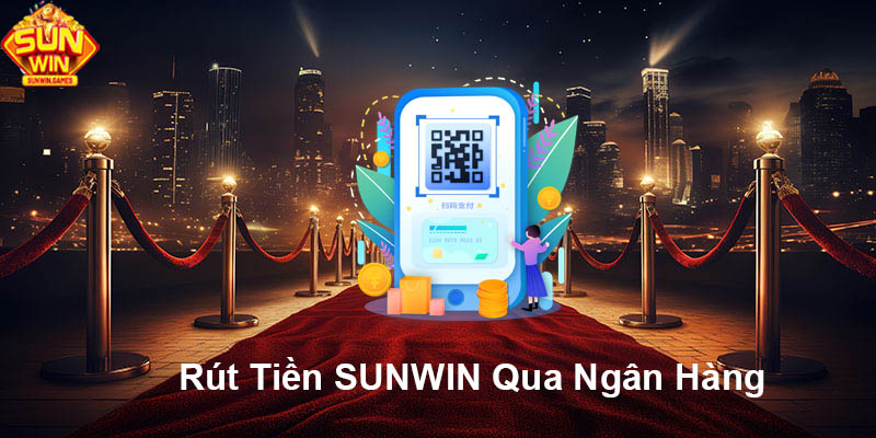Rút tiền SUNWIN qua ngân hàng