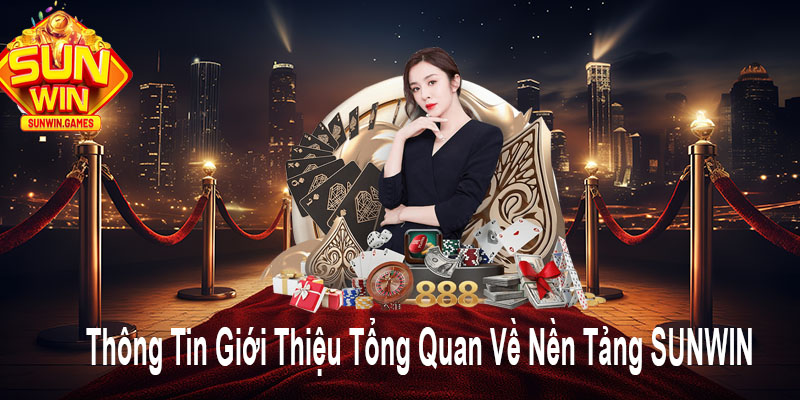 Thông tin giới thiệu tổng quan về nền tảng SUNWIN