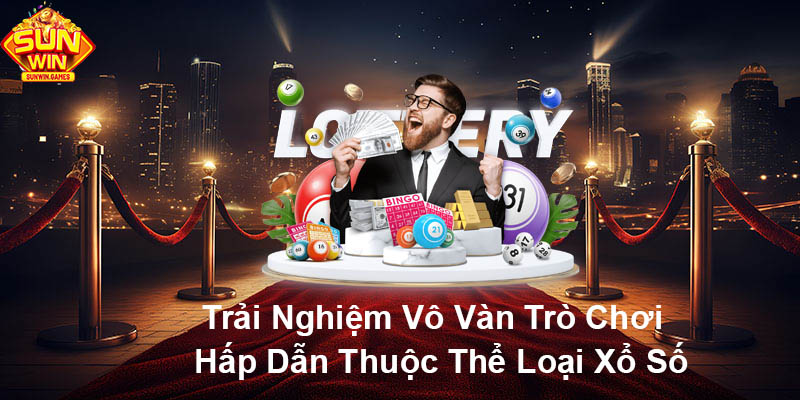 Trải nghiệm vô vàn trò chơi hấp dẫn thuộc thể loại xổ số